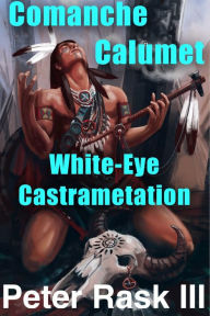 Title: Comanche Calumet - White Eye Castrametation, Author: Peter Rask