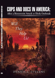 Title: Cops and Docs: After a Bioterrorist Attack Will They Help Us, Author: Dennis J. Stevens