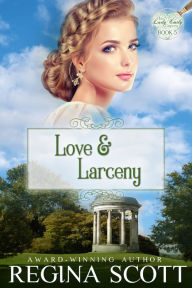 Title: Love and Larceny: A Regency Romance Mystery, Author: Regina Scott