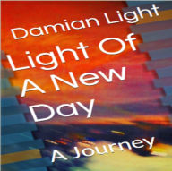 Title: Light Of a New Day: A Journey Book I, Author: Yann Vacher