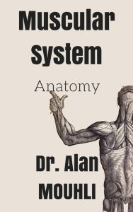 Title: Muscular System: Anatomy (the human body muscles anatomy pictures by dr.Alan), Author: Alan MOUHLI
