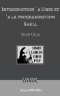 Introduction a Unix et a la programmation Shell: Shell UNIX en Francais