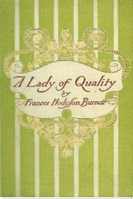 Title: A Lady of Quality, Author: Frances Hodgson Burnett