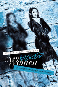 Title: Wicked Women: A Journey of Super Predators, Author: Dennis J. Stevens