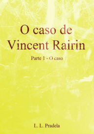 Title: O Caso De Vincent Rairin Parte 1 O Caso, Author: Lisa Rauen