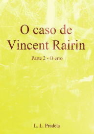 Title: O Caso De Vincent Rairin Parte 2 O Erro, Author: Lisa Rauen