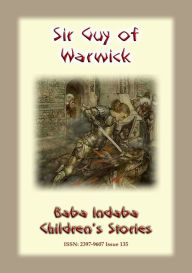 Title: SIR GUY OF WARWICK - An Ancient European Legend of the Chivalric order, Author: Anon E Mouse