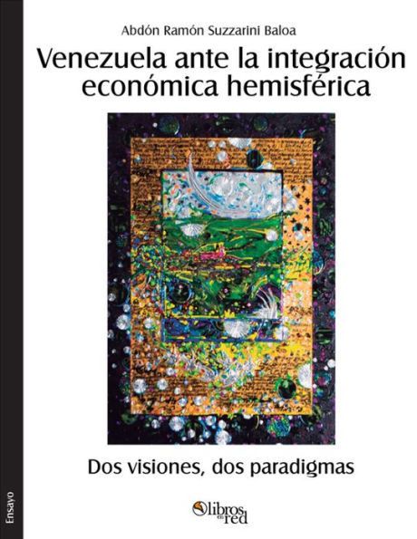 Venezuela ante la integracion economica hemisferica. Dos visiones, dos paradigmas