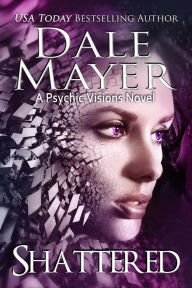 Title: Shattered (Psychic Visions Series #9), Author: Dale Mayer