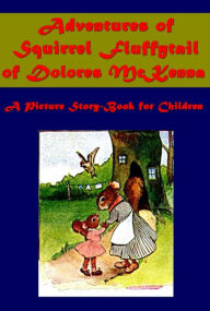 Title: Adventures of Squirrel Fluffytail of Dolores McKenna (Illustrated), Author: Dolores McKenna
