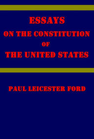 Title: Essays on the Constitution of the United States, Author: Paul Leicester Ford