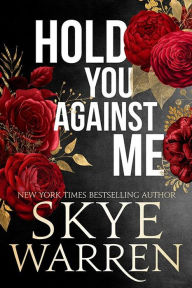 Title: Hold You Against Me (Stripped Series), Author: Skye Warren