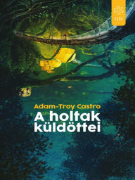 Title: A holtak küldöttei (Emissaries from the Dead), Author: Adam-Troy Castro