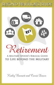 Title: Retirement: A Military Spouses Biblical Guide to Life Beyond the Military, Author: Carrie Daws