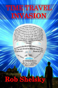 Title: Time Travel Invasion, Author: Rob Shelsky