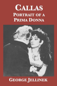 Title: Callas: Portrait of a Prima Donna, Author: George Jellinek