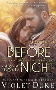 Title: Before That Night (Unfinished Love Series: Caine & Addison Duet, Book 1 of 2), Author: Violet Duke