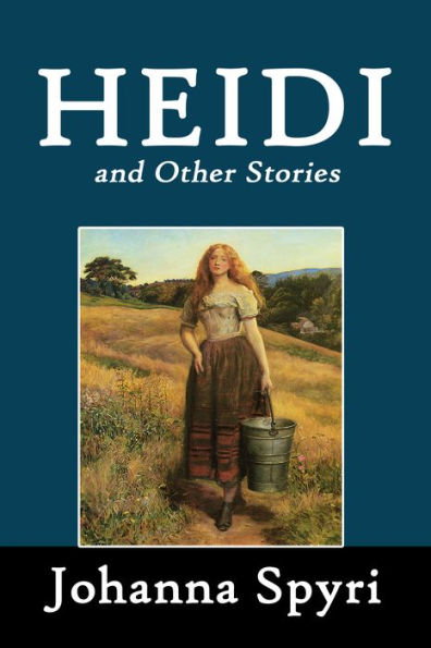 Heidi and Other Stories by Johanna Spyri