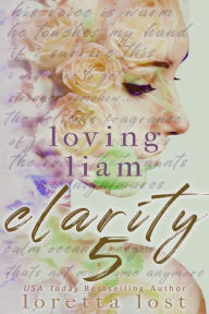 Title: Clarity 5: Loving Liam, Author: Loretta Lost