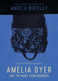 Title: Amelia Dyer and The Baby Farm Murders, Author: Angela Buckley