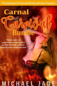 Title: Carnal Carnival Bundle (Freakshow carnie erotica, MILF, Abnormal sex organs, blowjob, cuckold, sex on carnival ride, possession erotica, sex with paranormal and unseen entity), Author: Michael Jade