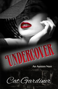 Title: Undercover - An Austen Noir, Author: Cat Gardiner