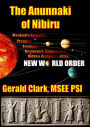 The Anunnaki of Nibiru: Mankind's Forgotten Creators, Enslavers, Destroyers, Saviors and Hidden Architects of the New World Order