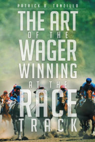 Title: The Art of the Wager Winning at the Race Track, Author: C a Rovers