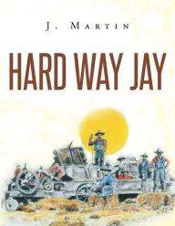 Title: Hard Way Jay, Author: J. Martin