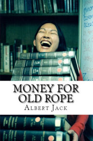 Title: Money for Old Rope, Author: Albert Jack