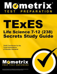 Title: TExES Life Science 7-12 (238) Secrets Study Guide: TExES Test Review for the Texas Examinations of Educator Standards, Author: Mometrix