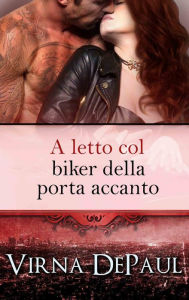 Title: A letto col biker della porta accanto, Author: Virna DePaul