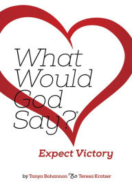 Title: What Would God Say? Expect Victory, Author: Tanya Bohannon