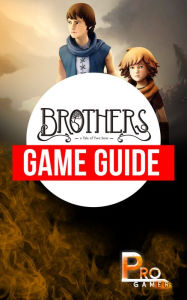 Title: Brothers a Tale of Two Sons Game Guide, Author: Mark J Awakuni-Swetland