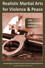 Title: Realistic Martial Arts for Violence and Peace: Law, Enforcement, Defense, Author: Brad Hooker