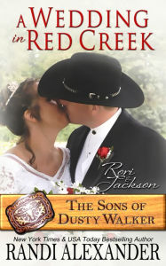 Title: A Wedding in Red Creek: Rori and Jackson (The Sons of Dusty Walker), Author: Randi Alexander