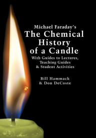 Title: Michael Faradays The Chemical History of a Candle With Guides to Lectures, Teaching Guides & Student Activities, Author: Bill Hammack