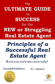 Title: The Ultimate Guide to Success for the New or Struggling Real Estate Agent, Author: Bruce Debalmir