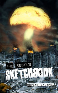Title: The Rebel's Sketchbook, Author: Rupert Dreyfus