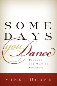 Title: Some Days You Dance, Author: Vikki Burke