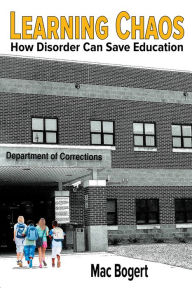 Title: Learning Chaos: How Disorder Can Save Education, Author: Mac Bogert
