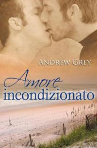 Title: Amore incondizionato, Author: Andrew Grey