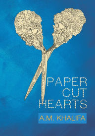Title: Paper Cut Hearts, Author: A.M. Khalifa