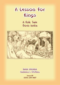 Title: A LESSON FOR KINGS - An Indian Buddhist Tale, Author: Anon E Mouse