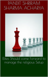 Title: Elites Should Come forward for Religious Setup, Author: Pandit Shriram Sharma Acharya