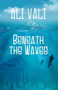 Title: Beneath the Waves, Author: Ali Vali