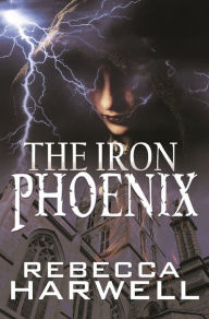 Title: The Iron Phoenix, Author: Rebecca Harwell