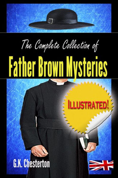 The Complete Collection of Father Brown Mysteries (illustrated)