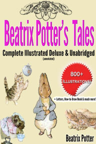 Title: Beatrix Potters Tales Complete Illustrated Deluxe & Unabridged (annotated), Author: Beatrix Potter