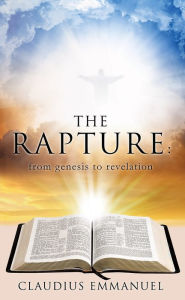 Title: The RAPTURE: from genesis to revelation, Author: Claudius Emmanuel